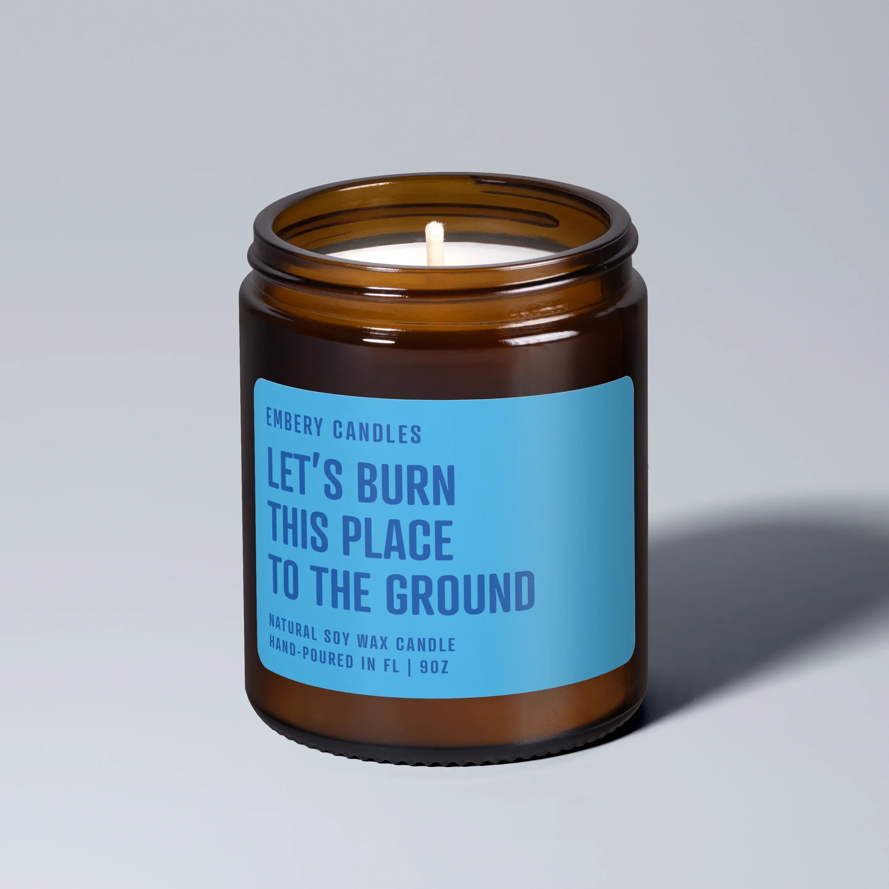 Let's Burn This Place To The Ground | Soy Wax Scented Candle
