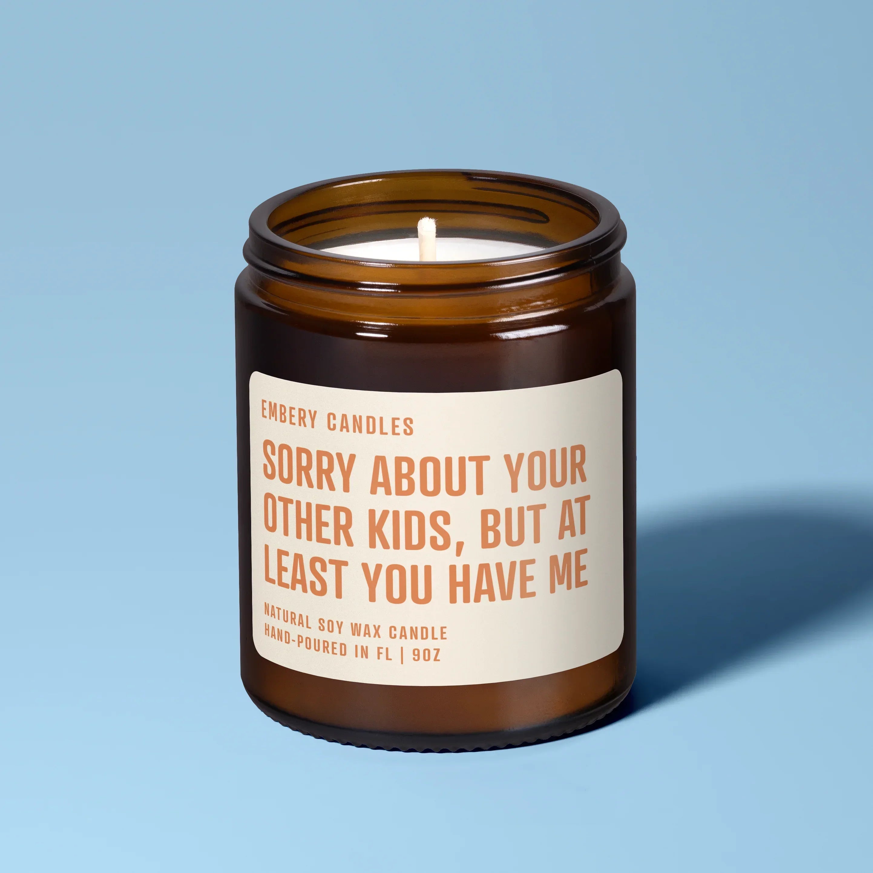 Sorry About Your Other Kids, but at Least You Have Me | Soy Wax Scented Candle, front view - House Of Avana